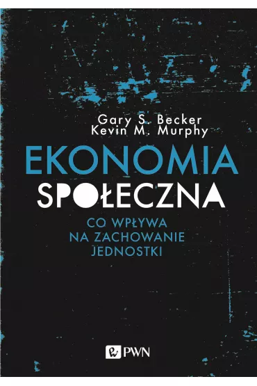 Ekonomia spo�eczna - Gary S Becker, Murphy M. Kevin