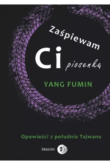 Za�piewam ci piosenk�. Opowie�ci z po�udnia Tajwanu - Yang Fumin