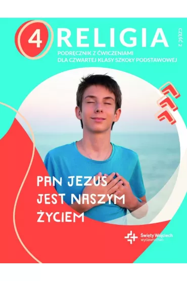 Pan Jezus jest naszym yciem 4. Podrcznik z wiczeniami do religii dla czwratej klasy szkoy podstawowej. Cz 2 - Pawe Paczek