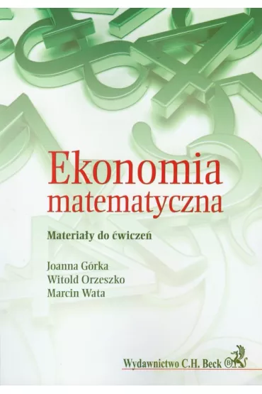 Ekonomia matematyczna - Joanna G�rka, Marcin Wata, Witold Orzeszko