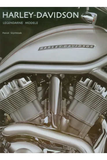 Harley - Davidson. Legendarne modele - Szymezak Pascal