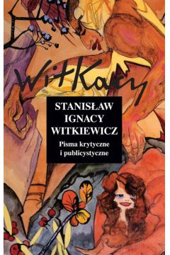 Pisma krytyczne i publicystyczne - S.I. Witkiewicz