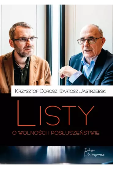 Listy o wolno�ci i pos�usze�stwie - Bartosz Jastrz�bski, Krzysztof Dorosz
