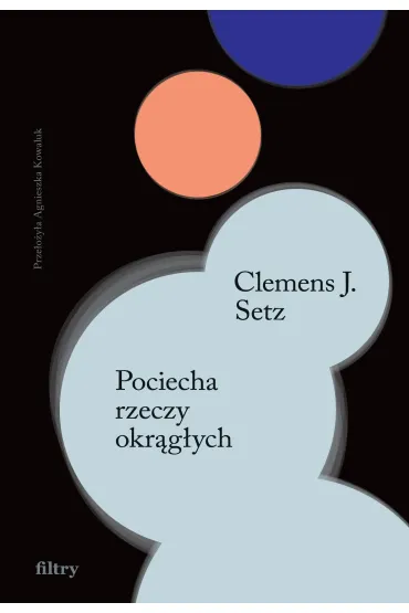 Pociecha rzeczy okr�g�ych - Clemens J. Setz