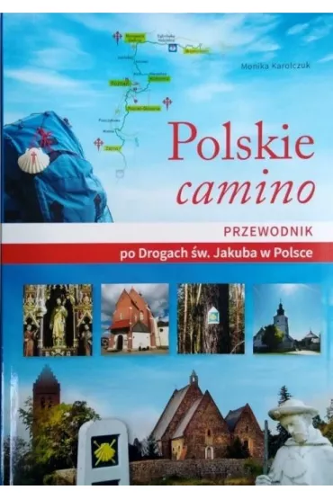 Polskie camino. Przewodnik po Drogach �w. Jakuba - Monika Karolczuk