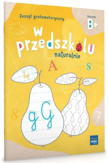 W przedszkolu naturalnie. Poziom B+. Zeszyt grafomotoryczny