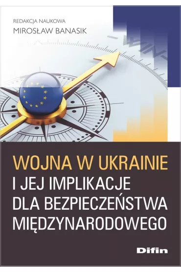 Wojna w Ukrainie i jej implikacje dla bezpiecze�stwa mi�dzynarodowego - Miros�aw Banasik