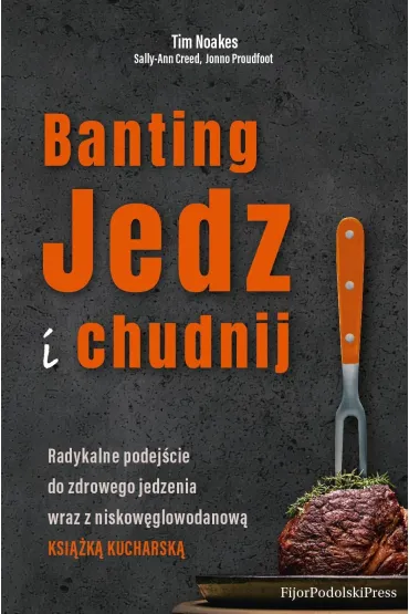 Banting. Jedz i chudnij - Tim Noakes, Sally-Ann Creed, Jonno Proudfoot