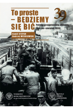 To proste bdziemy si bi polskie przygotowania obronne marzec-sierpie 1939