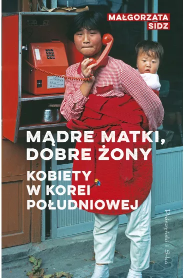 M�dre matki, dobre �ony. Kobiety w Korei Po�udniowej - Ma�gorzata Sidz