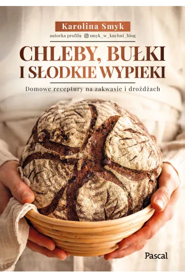 Chleby, bu�ki i s�odkie wypieki. Domowe receptury na zakwasie i dro�d�ach - Karolina Smyk