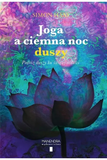 Joga a ciemna noc. Podr� duszy ku �wi�tej mi�o�ci - Simon  Haas