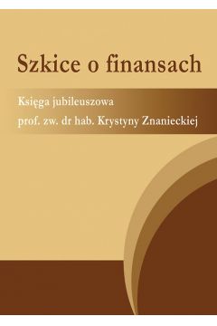 eBook Szkice o finansach. Ksiga jubileuszowa prof. zw. dr hab. Krystyny Znanieckiej pdf
