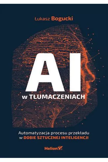 AI w t�umaczeniach. Automatyzacja procesu przek�adu w dobie sztucznej inteligencji - �ukasz Bogucki