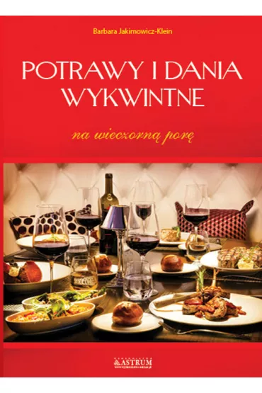 Potrawy i dania wykwintne na wieczorn� por� - Barbara Jakimowicz-Klein