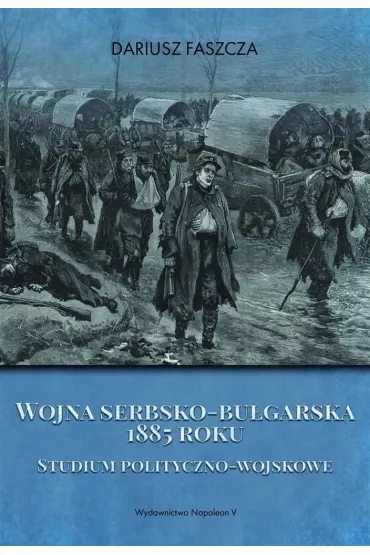 Wojna serbsko-bu�garska 1885 roku - Dariusz Faszcza