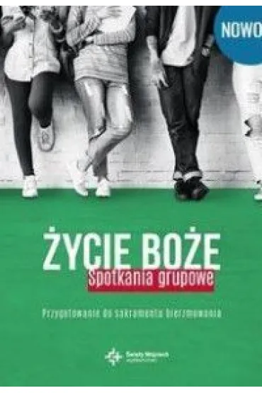 �ycie Bo�e. Spotkania grupowe. Przygotowanie do sakramentu bierzmowania - Wojciech Lech�w