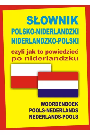 S�ownik polsko-niderlandzki niderlandzko-polski czyli jak to powiedzie� po niderlandzku. Oprawa twar