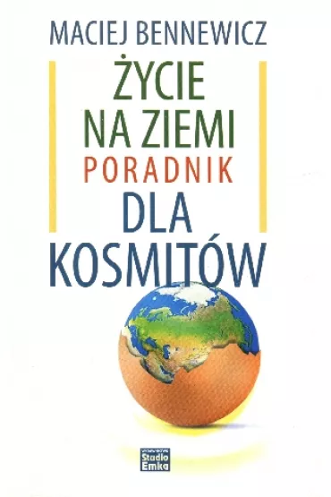 �ycie na ziemi. Poradnik dla kosmit�w - Maciej Bennewicz