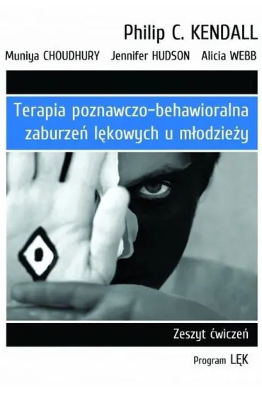 Terapia poznawczo-behawioralna zaburze� l�kowych u m�odzie�y. Zeszyt �wicze�. Program „L�k” - Jennifer Hudson, Muniya Choudhury, Kendall C. Philip, Alicia Webb