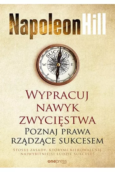 Wypracuj nawyk zwyci�stwa. Poznaj prawa rz�dz�ce sukcesem - Napoleon Hill