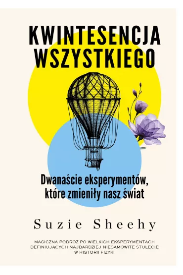 Kwintesencja wszystkiego. Dwana�cie eksperyment�w, kt�re zmieni�y nasz �wiat - Suzie Sheehy