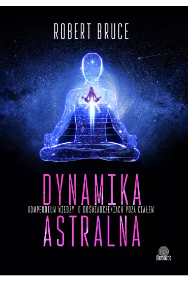 eBook Dynamika astralna. Kompendium wiedzy o do�wiadczeniach poza cia�em mobi epub - Robert Bruce