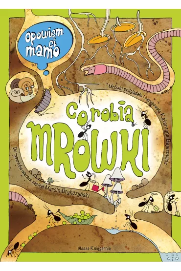 Opowiem ci, mamo, co robi� mr�wki - Katarzyna Bajerowicz, Marcin Brykczy�ski