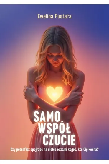 Samowsp�czucie Czy potrafisz spojrze� na siebie.. - Ewelina Pusta�a