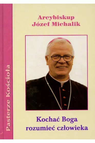 Kocha� Boga rozumie� cz�owieka - J�zef Michalik