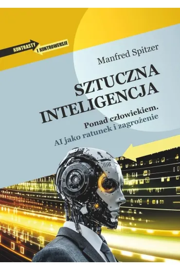Sztuczna inteligencja. Ponad cz�owiekiem. AI jako ratunek i zagro�enie - Manfred Spitzer