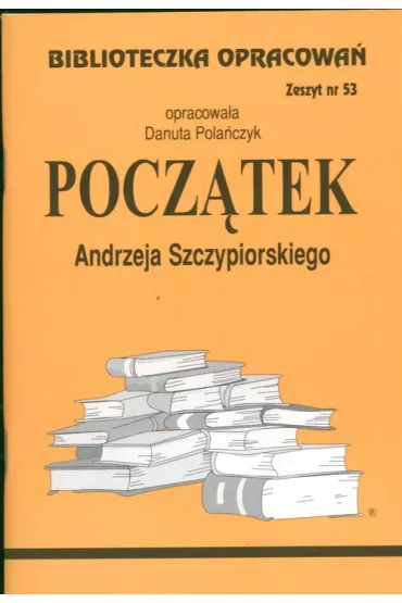 Pocz�tek. Biblioteczka opracowa�. Zeszyt nr 53 - Danuta Pola�czyk