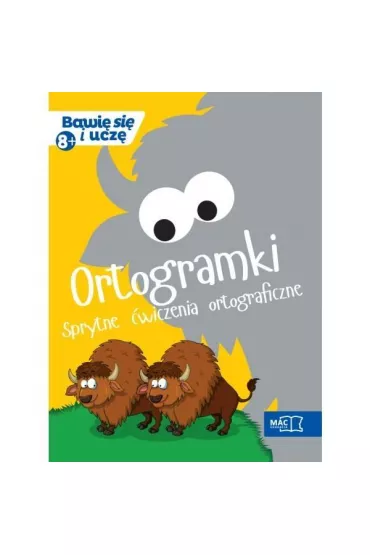 Bawi� si� i ucz�. Ortogramki Sprytne �wiczenia ortograficzne 8+ - Aleksandra Kozyra-Wi�niewska, El�bieta Markowska, Urszula Andrasik