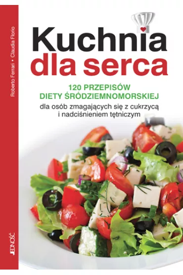 Kuchnia dla serca 120 przepis�w diety �r�dziemnimorskiej