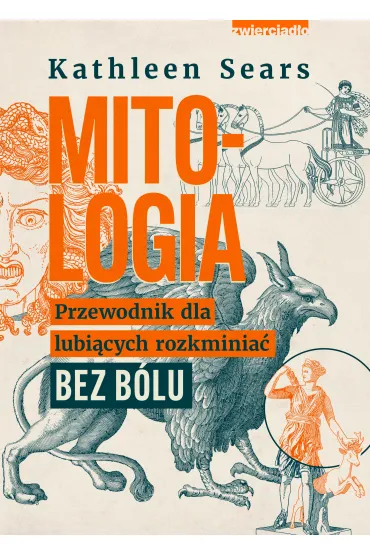 Mitologia. Przewodnik dla lubi�cych rozkminia� bez b�lu - Kathleen  Sears