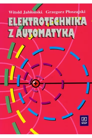 Elektrotechnika z automatyk� - Grzegorz P�oszajski, Witold Jab�o�ski