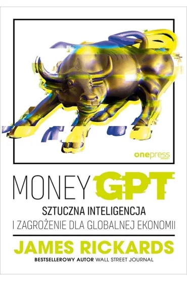 MoneyGPT. Sztuczna inteligencja i zagro�enie dla globalnej ekonomii - James Rickards