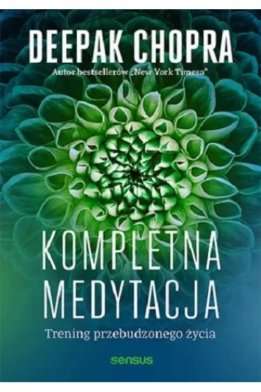 Kompletna medytacja. Trening przebudzonego �ycia - Deepak Chopra