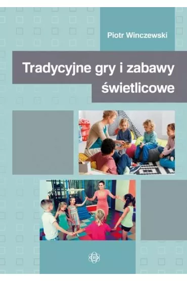 Tradycyjne gry i zabawy �wietlicowe - Piotr Winczewski