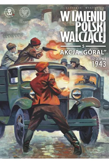 Akcja &bdquo;G�ral&rdquo;. 12 sierpnia 1943. W imieniu Polski Walcz�cej. Tom 5 - Krzysztof Wyrzykowski, S�awomir Zaj�czkowski