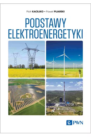 Podstawy elektroenergetyki - Piotr Kacejko, Pawe�  Pijarski