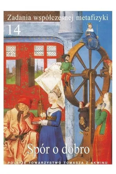 Zadania wsp�czesnej metafizyki t.14 Sp�r o dobro