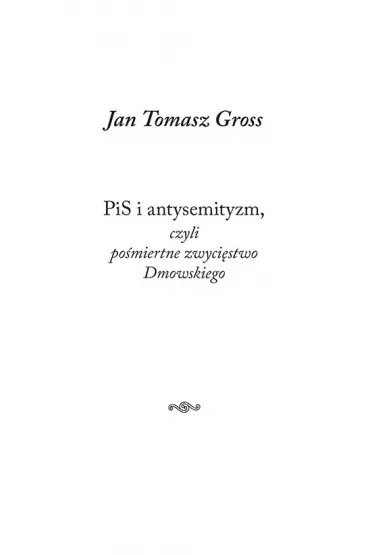 PiS i antysemityzm, czyli po�miertne zwyci�stwo Dmowskiego - Jan Tomasz Gross