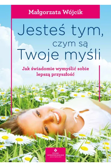 Jeste� tym, czym s� Twoje my�li - Ma�gorzata W�jcik