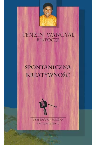Spontaniczna kreatywno�� - Tenzin Wangyal Rinpocze