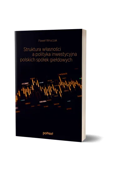 Struktura w�asno�ci a polityka inwestycyjna polskich sp�ek gie�dowych - Pawe� Wnuczak