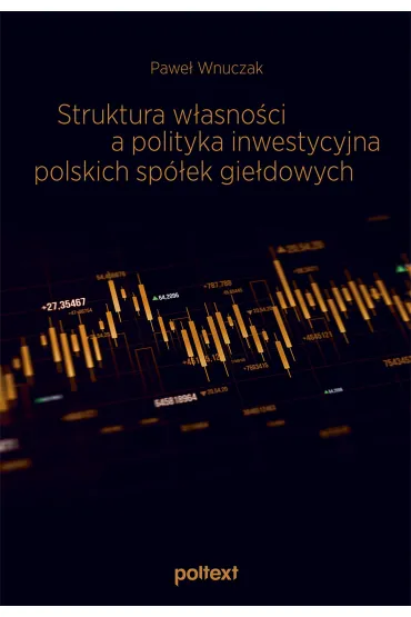 Struktura w�asno�ci a polityka inwestycyjna polskich sp�ek gie�dowych - Pawe� Wnuczak