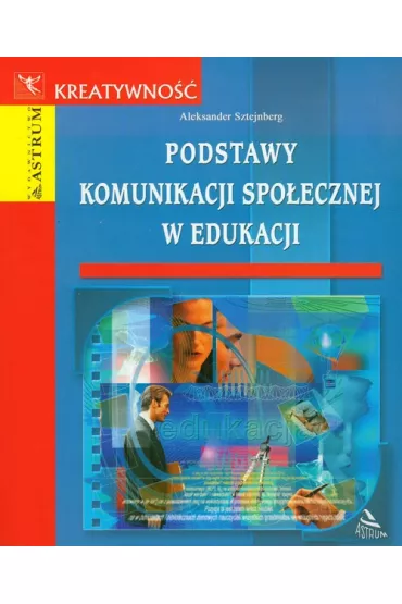 Podstawy komunikacji spo�ecznej w edukacji - Aleksander Sztejnberg