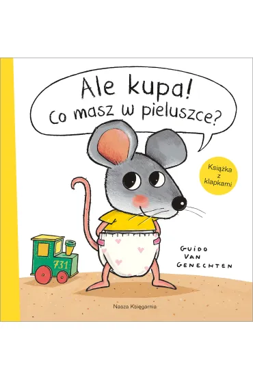 Ale kupa! Co masz w pieluszce? - Guido van Genechten