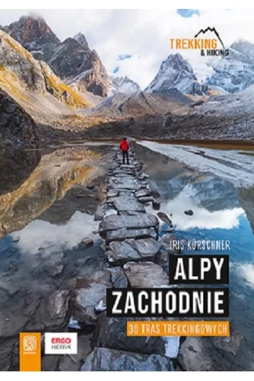 Alpy Zachodnie. 30 wielodniowych tras trekkingowych - Iris Kurschner